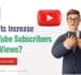 How to increase YouTube subscribers and views?